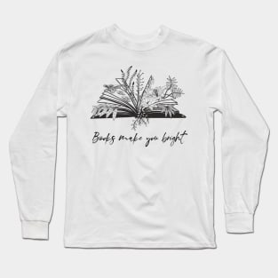 Books Make You Bright Long Sleeve T-Shirt